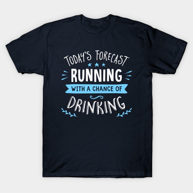 Today's Forecast Running With A Chance Of Drinking T-Shirt by brogressproject